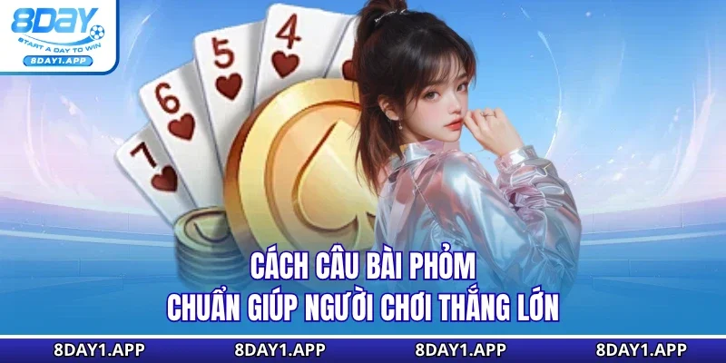 Cách câu bài phỏm chuẩn