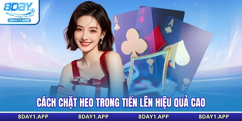 Cách chặt heo trong tiến lên hiệu quả cao