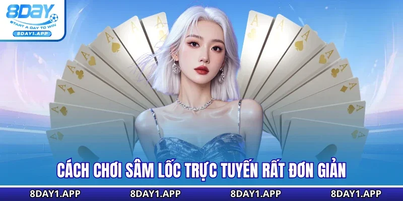 Cách chơi sâm lốc trực tuyến rất đơn giản