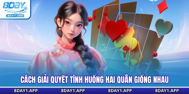 Cách giải quyết tình huống hai quân giống nhau