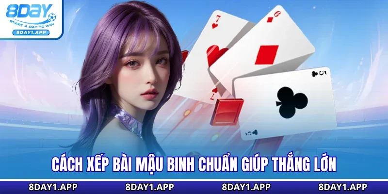 Cách xếp bài mậu binh chuẩn giúp thắng lớn