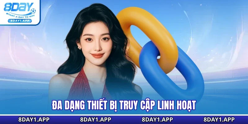 Đa dạng thiết bị truy cập linh hoạt