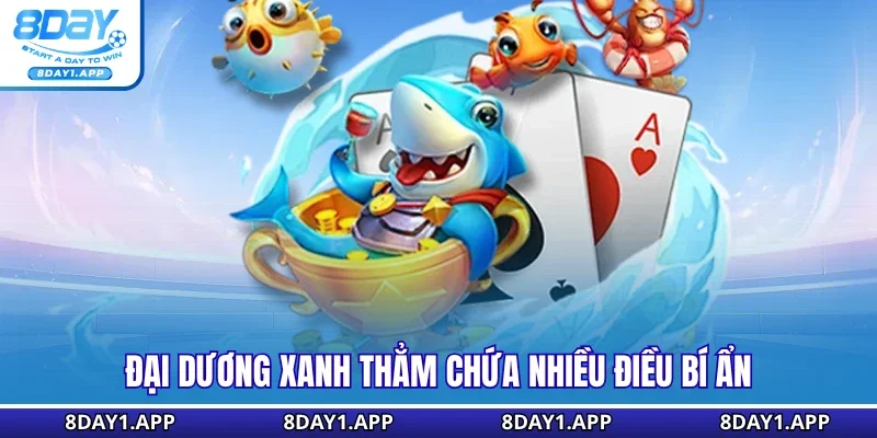 Đại dương xanh thẳm chứa nhiều điều bí ẩn