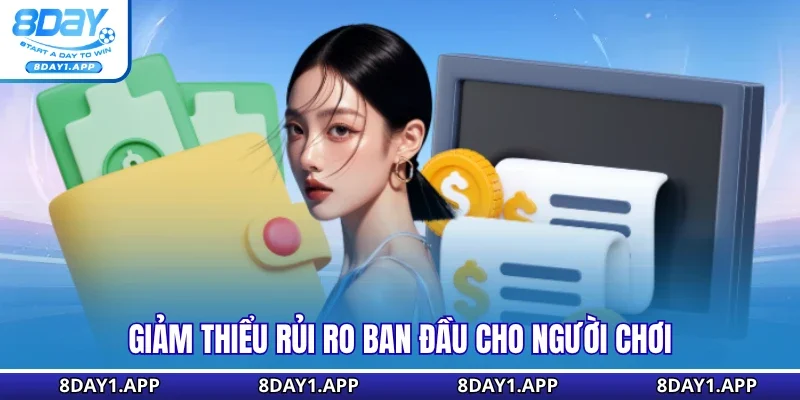 Giảm thiểu rủi ro ban đầu cho người chơi