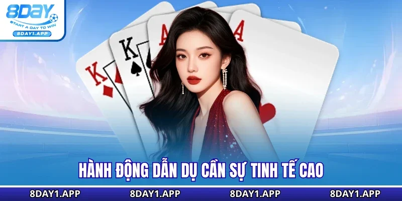 Hành động dẫn dụ cần sự tinh tế cao