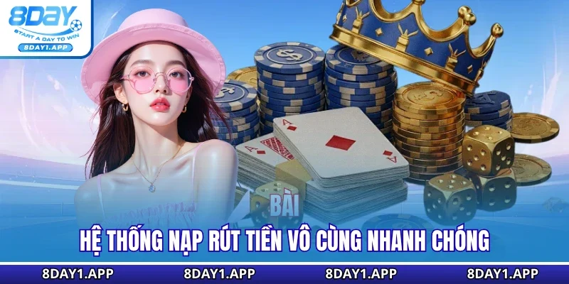 Hệ thống nạp rút tiền vô cùng nhanh chóng