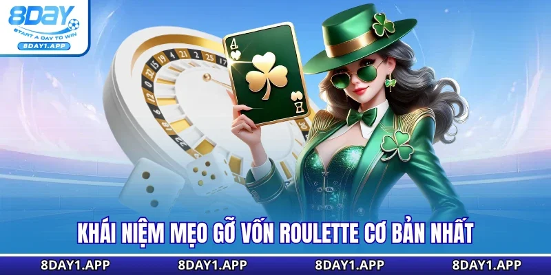 Khái niệm mẹo gỡ vốn roulette cơ bản nhất