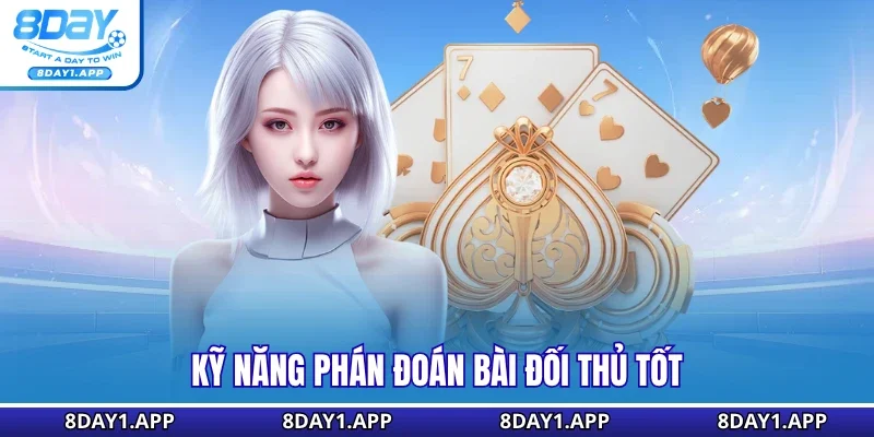 Kỹ năng phán đoán bài đối thủ tốt