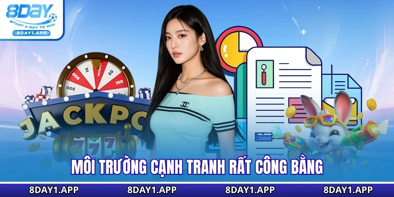 Môi trường cạnh tranh rất công bằng