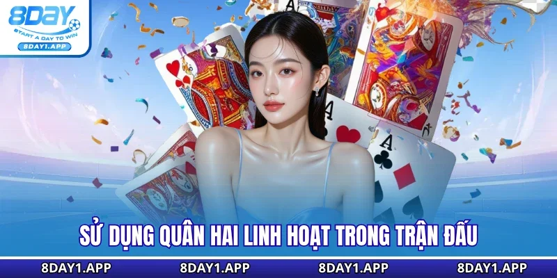 Sử dụng quân hai linh hoạt trong trận đấu