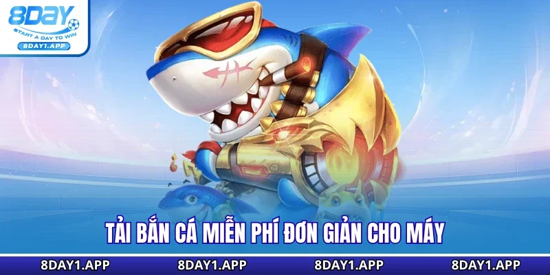 Tải bắn cá miễn phí đơn giản cho máy