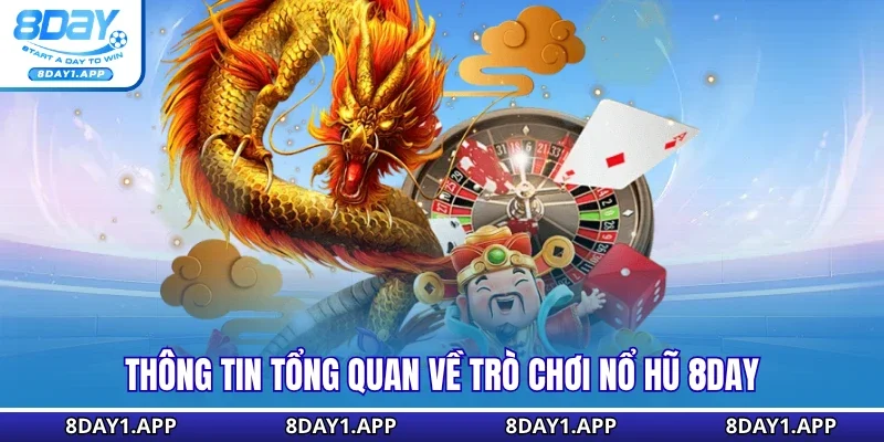 Thông tin tổng quan về trò chơi nổ hũ 8DAY