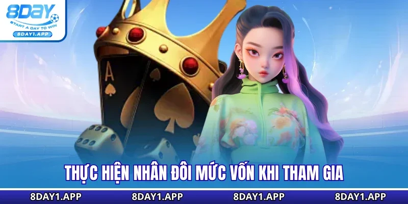 Thực hiện nhân đôi mức vốn khi tham gia